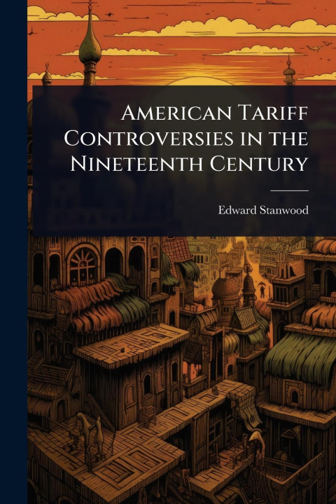 Kniha American Tariff Controversies in the Nineteenth Century 