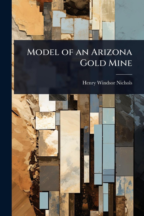 Kniha Model of an Arizona Gold Mine 