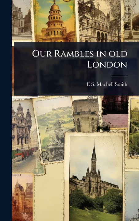 Kniha Our Rambles in old London 