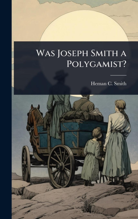 Kniha Was Joseph Smith a Polygamist? 