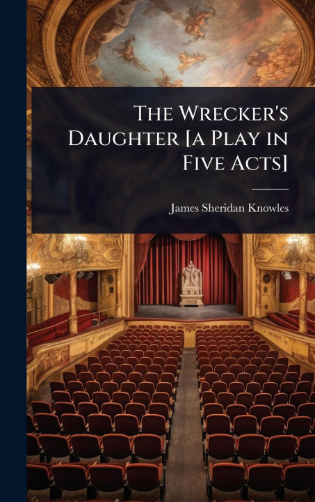 Kniha The Wrecker's Daughter [a Play in Five Acts] 