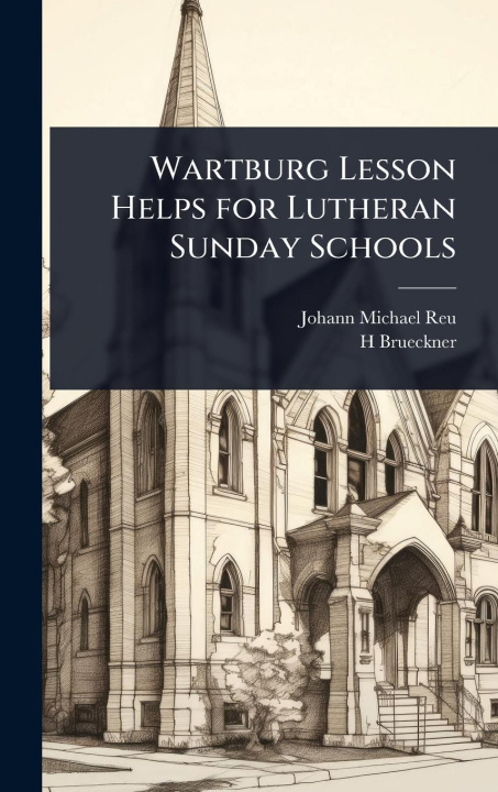 Knjiga Wartburg Lesson Helps for Lutheran Sunday Schools H. Brueckner