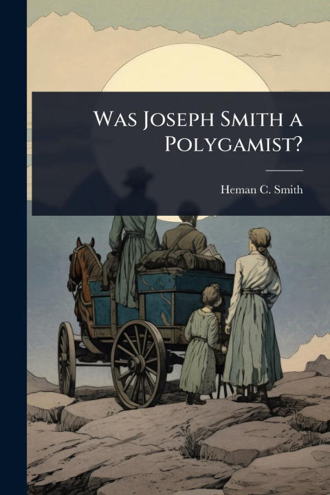 Kniha Was Joseph Smith a Polygamist? 