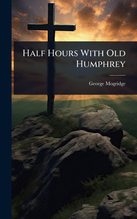 Kniha Half Hours With Old Humphrey 
