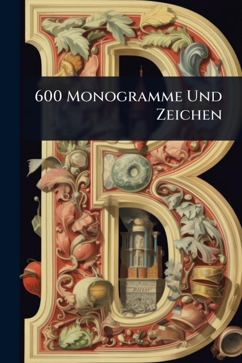Kniha 600 Monogramme Und Zeichen 