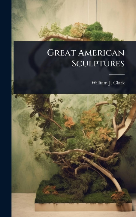 Kniha Great American Sculptures 