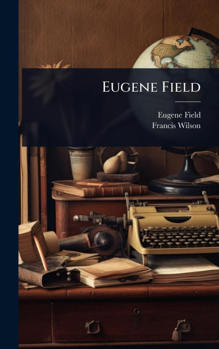 Knjiga Eugene Field Francis Wilson