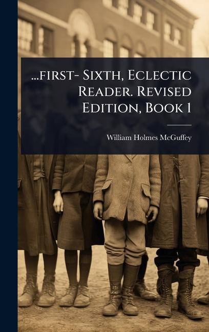Kniha ...first- Sixth, Eclectic Reader. Revised Edition, Book 1 
