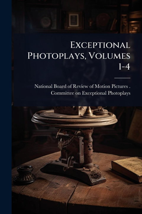 Knjiga Exceptional Photoplays, Volumes 1-4 
