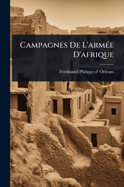 Kniha Campagnes De L'armÃ(c)e D'afrique 