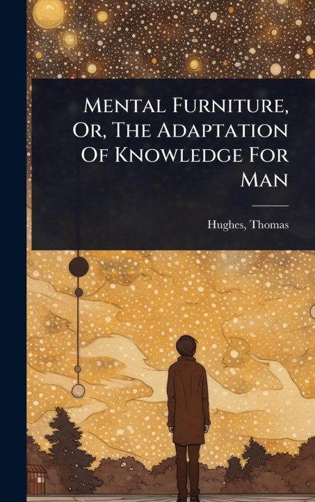 Kniha Mental Furniture, Or, The Adaptation Of Knowledge For Man 