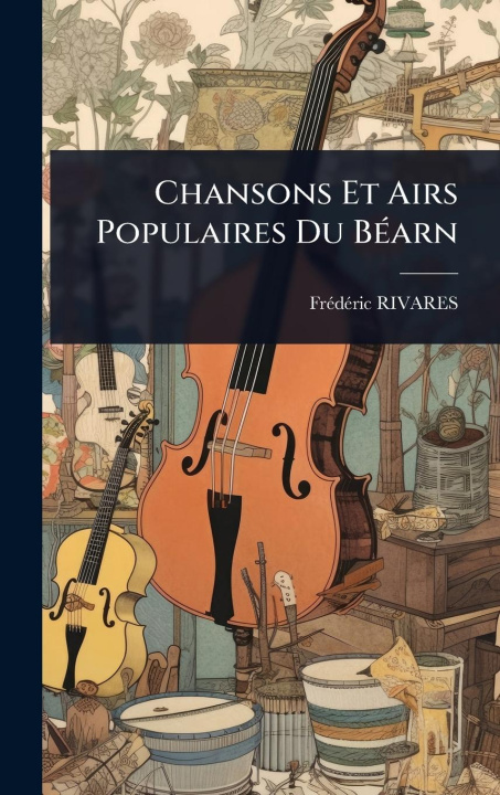 Kniha Chansons Et Airs Populaires Du BÃ(c)arn 