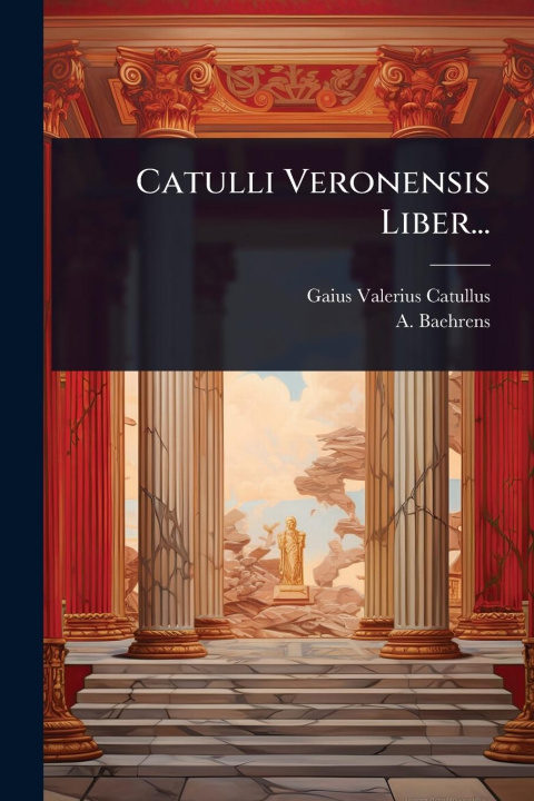 Kniha Catulli Veronensis Liber... A. Baehrens
