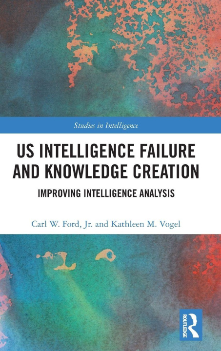 Kniha US Intelligence Failure and Knowledge Creation Kathleen M. Vogel
