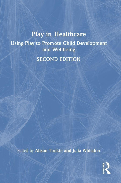 Kniha Play in Healthcare Julia Whitaker