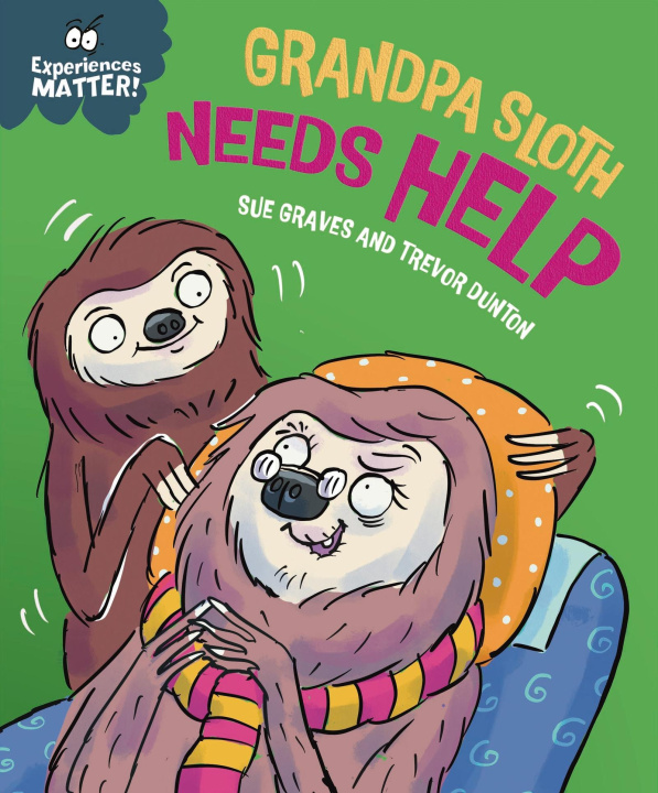 Kniha Experiences Matter: Grandpa Sloth Needs Help Trevor Dunton