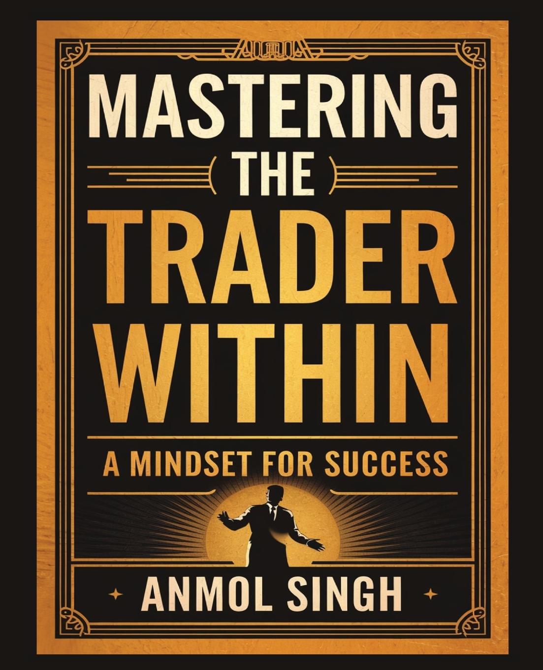 Kniha Mastering The Trader Within Anmol Singh