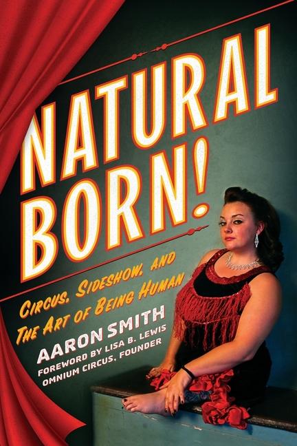 Kniha Natural Born! Circus, Sideshow and the Art of Being Human 