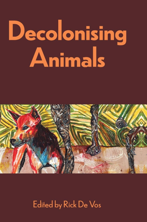 Kniha Decolonising Animals Rick De Vos