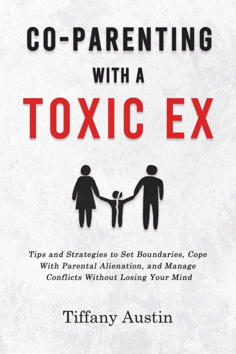 Buch Co-Parenting With a Toxic Ex Tiffany Austin