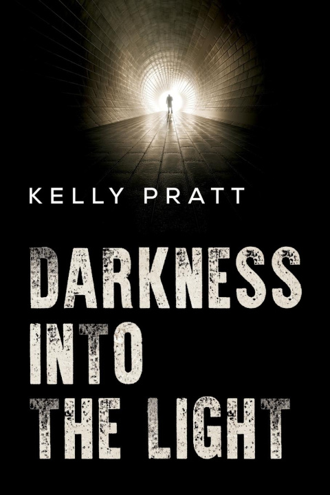 Kniha Darkness into the light Kelly Pratt