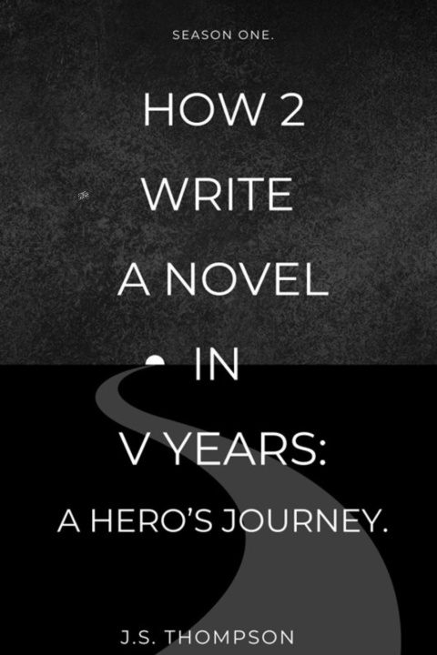 Kniha How 2 Write a Novel in V Years J.S. Thompson