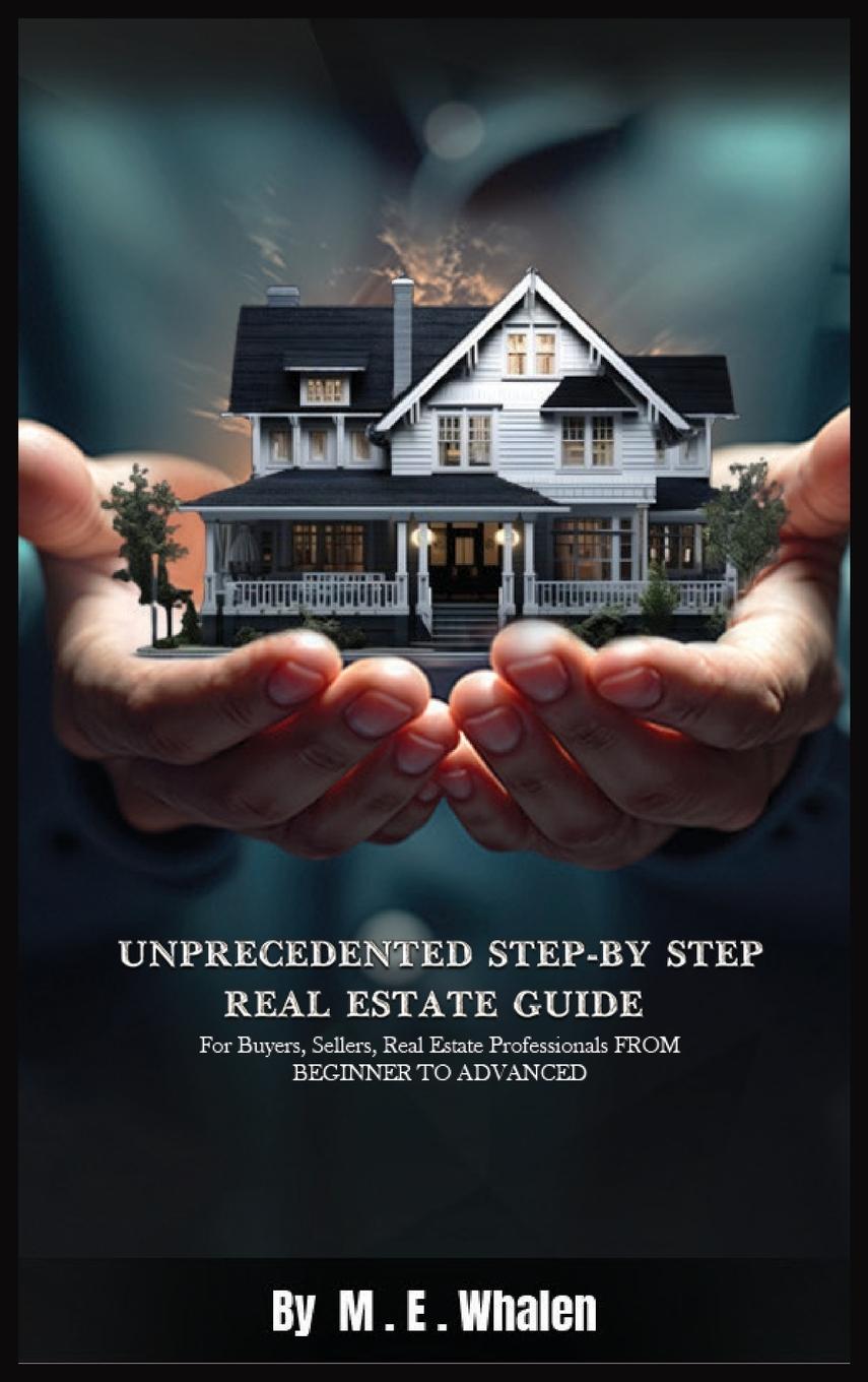 Buch Unprecedented Step-By-Step Real Estate Guide 
