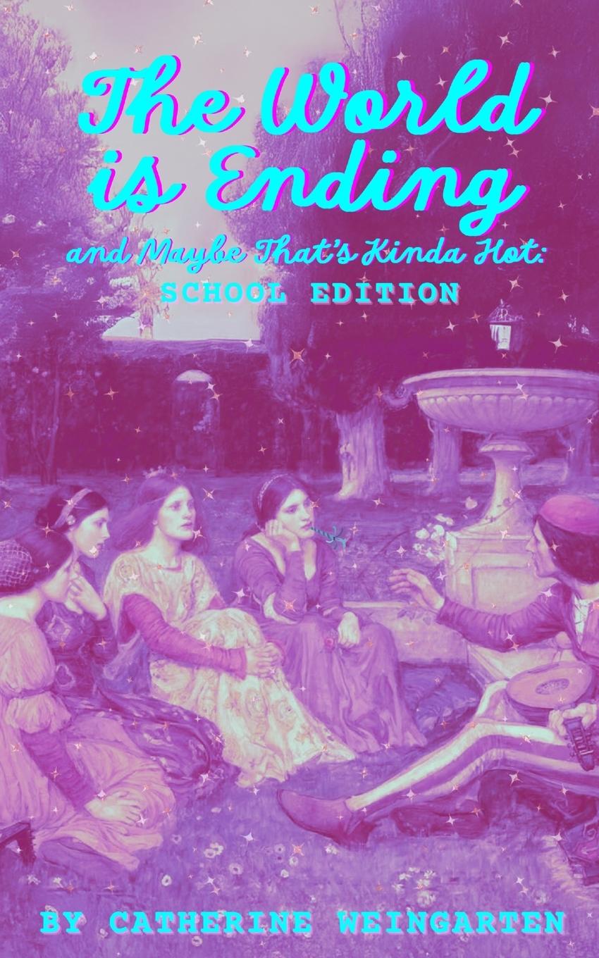 Kniha The World is Ending and Maybe That's Kinda Hot (School Edition) Catherine Weingarten