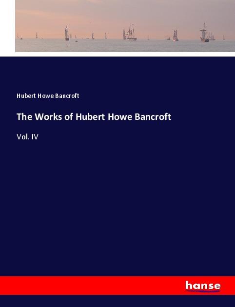 Knjiga The Works of Hubert Howe Bancroft Hubert Howe Bancroft