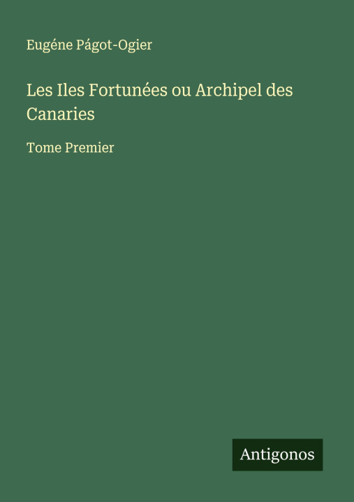 Kniha Les Iles Fortunées ou Archipel des Canaries 