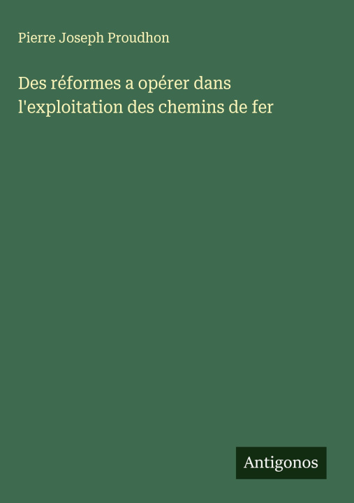 Kniha Des réformes a opérer dans l'exploitation des chemins de fer 