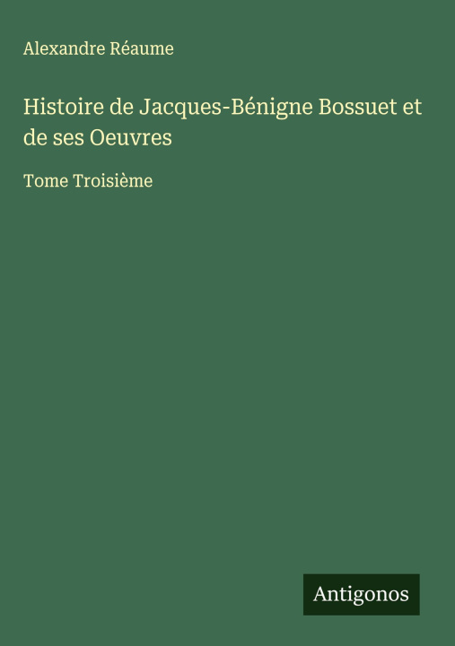 Buch Histoire de Jacques-Bénigne Bossuet et de ses Oeuvres 
