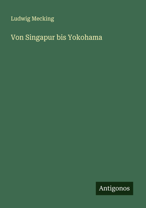 Kniha Von Singapur bis Yokohama Ludwig Mecking