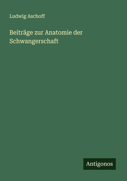 Kniha Beiträge zur Anatomie der Schwangerschaft Ludwig Aschoff