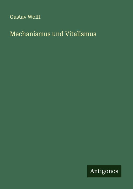 Knjiga Mechanismus und Vitalismus Gustav Wolff