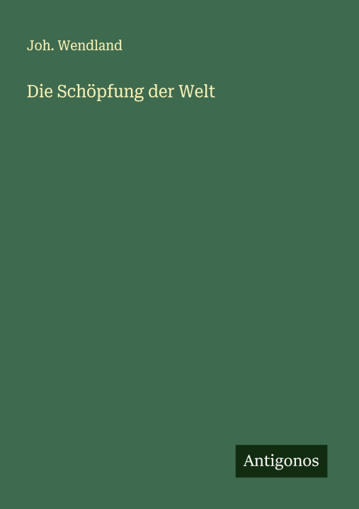 Kniha Die Schöpfung der Welt Joh. Wendland