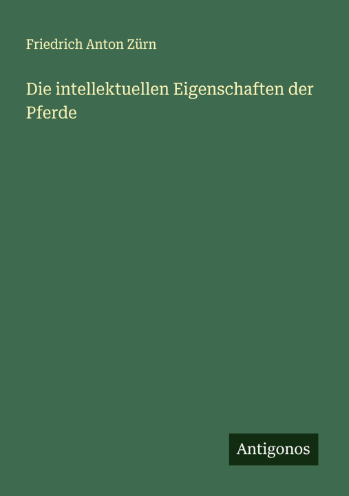 Buch Die intellektuellen Eigenschaften der Pferde Friedrich Anton Zürn