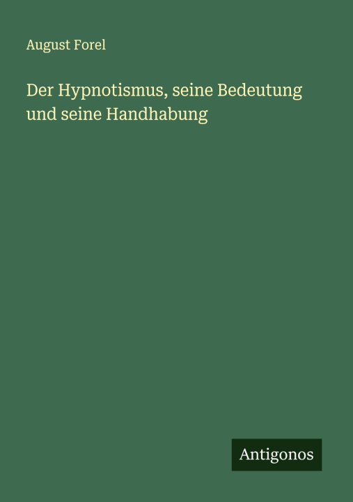 Buch Der Hypnotismus, seine Bedeutung und seine Handhabung August Forel