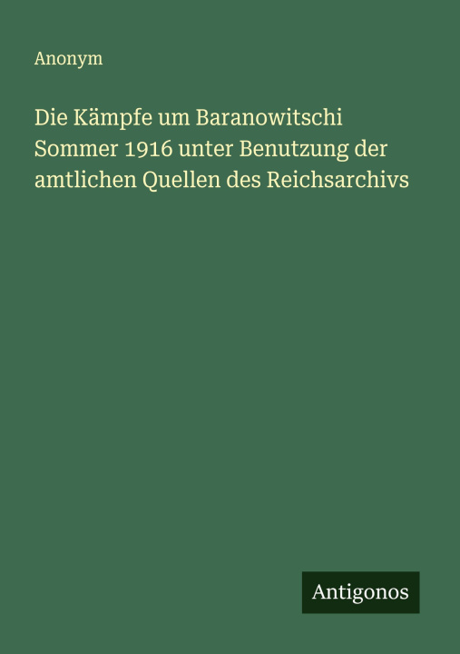 Buch Die Kämpfe um Baranowitschi Sommer 1916 unter Benutzung der amtlichen Quellen des Reichsarchivs Anonym