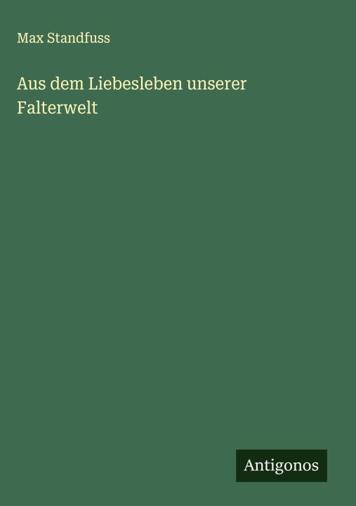 Buch Aus dem Liebesleben unserer Falterwelt Max Standfuss