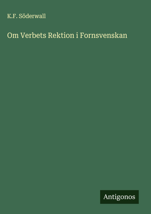 Kniha Om Verbets Rektion i Fornsvenskan K.F. Söderwall