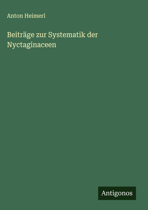 Buch Beiträge zur Systematik der Nyctaginaceen Anton Heimerl
