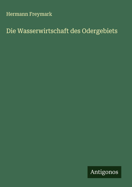 Kniha Die Wasserwirtschaft des Odergebiets Hermann Freymark