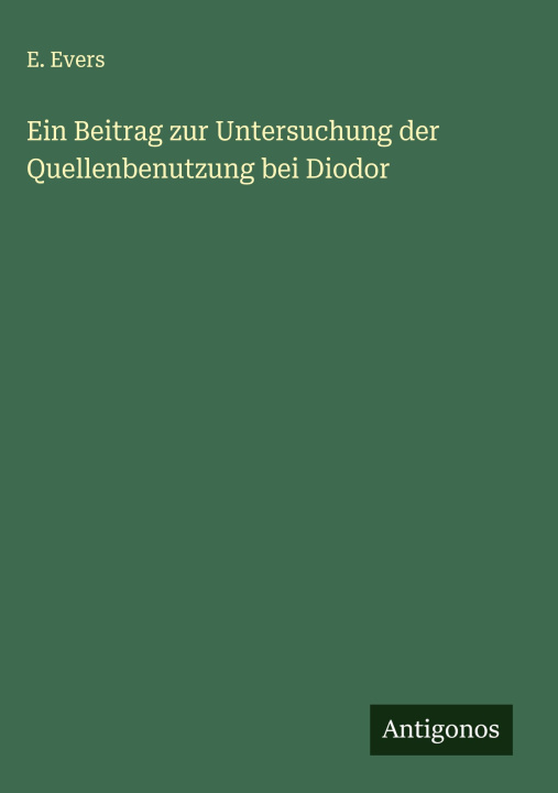 Buch Ein Beitrag zur Untersuchung der Quellenbenutzung bei Diodor E. Evers