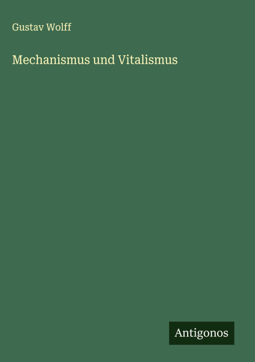 Kniha Mechanismus und Vitalismus Gustav Wolff