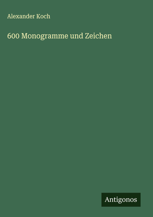 Kniha 600 Monogramme und Zeichen Alexander Koch