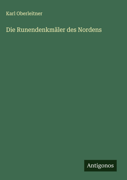 Kniha Die Runendenkmäler des Nordens Karl Oberleitner