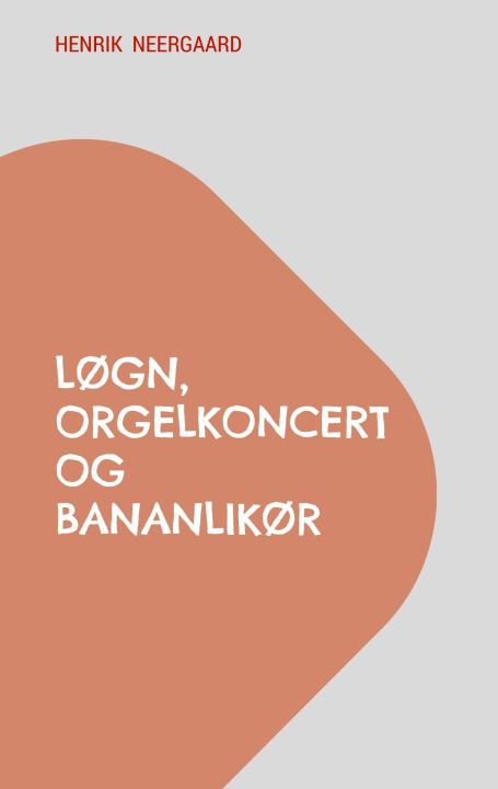 Kniha Løgn, orgelkoncert og bananlikør Henrik Neergaard