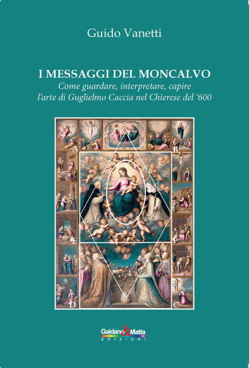 Kniha messaggi del Moncalvo. Come guardare, interpretare, capire l'arte di Guglielmo Caccia nel Chierese del '600 Guido Vanetti