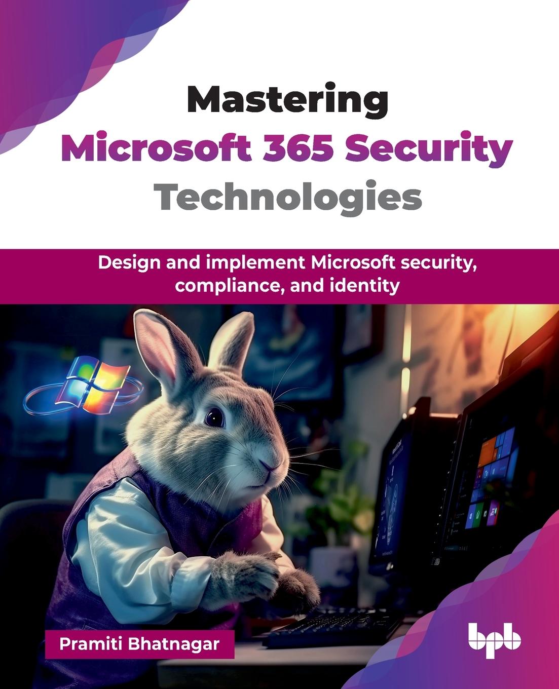 Kniha Mastering Microsoft 365 Security Technologies Pramiti Bhatnagar